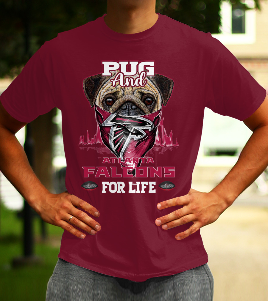Pug And Atlanta Falcons For Life T-Shirt