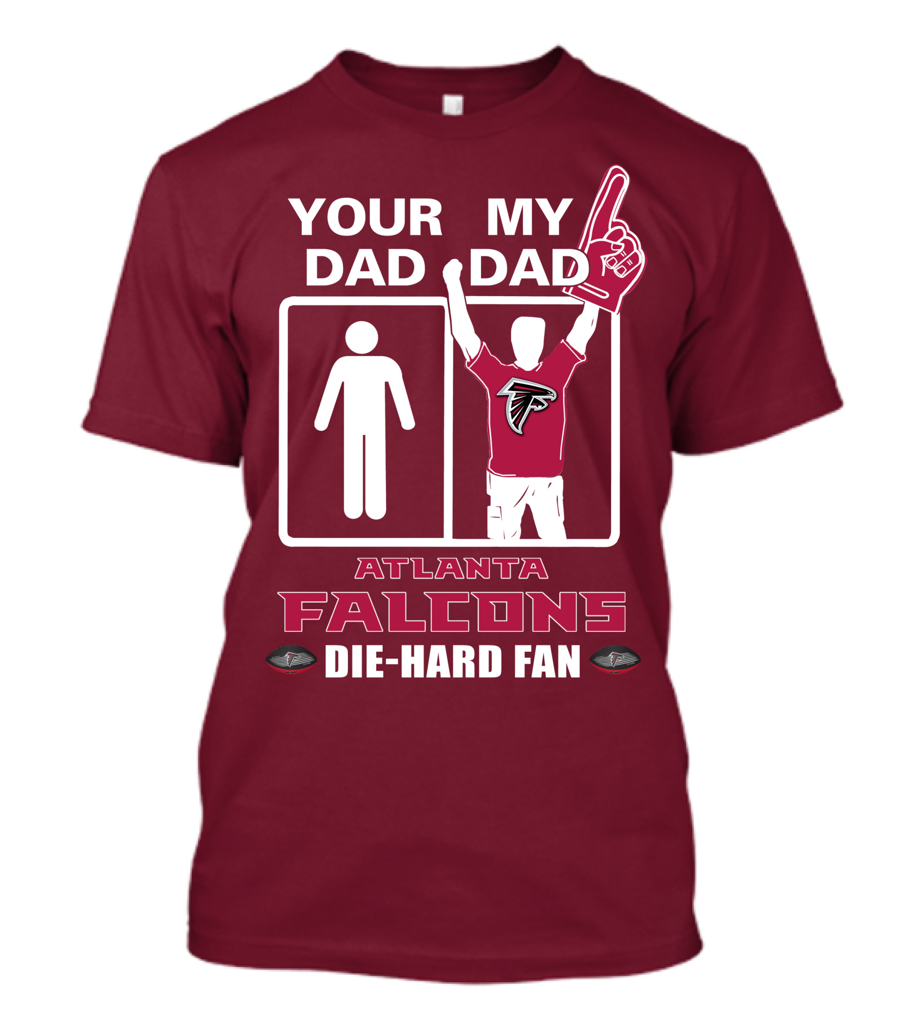 YOUR DAD MY DAD ATLANTA FALCONS DIE-HARD FAN T-Shirt
