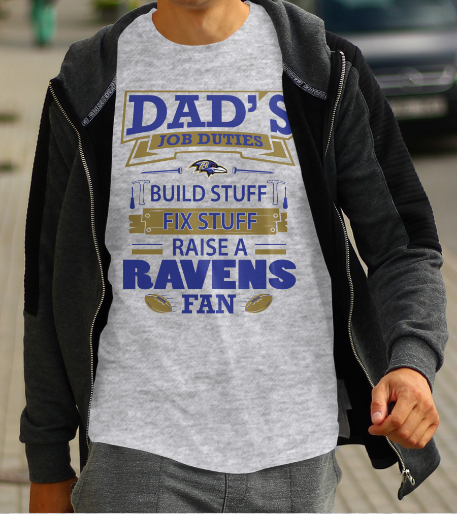 Dad's Job Duties Build Stuff Fix Stuff Raise A Ravens Fan Baltimore Ravens T-Shirt