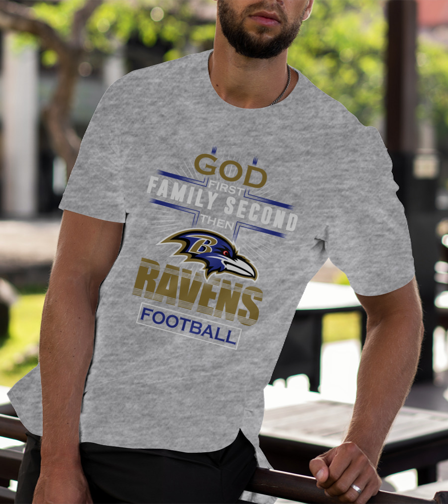 God First Family Second Then Baltimore Ravens Football T-Shirt
