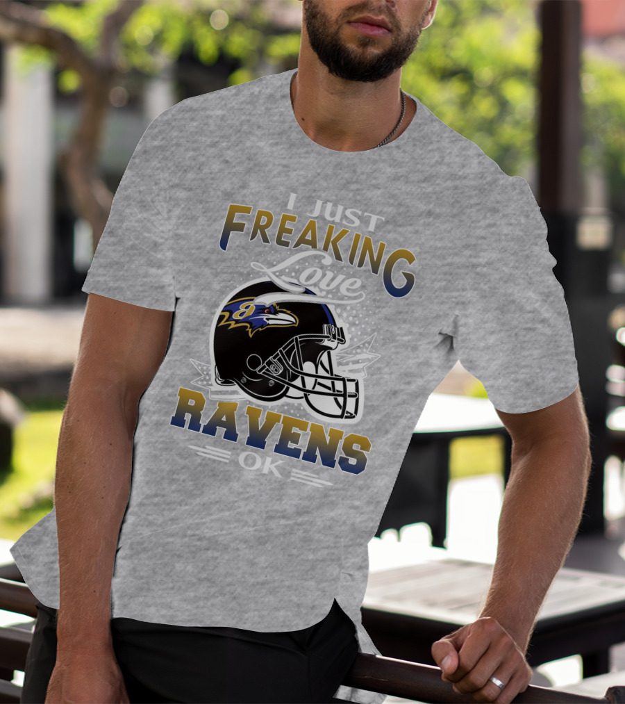 I Just Freaking Love Ravens Ok Baltimore Ravens T-Shirt