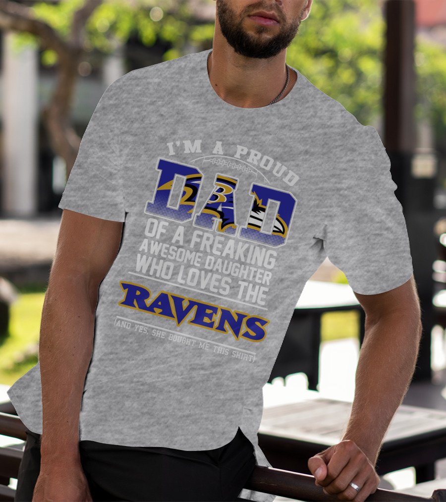 I'm A Proud Dad Of A Freaking Awesome Daughter Who Loves The Ravens T-Shirt