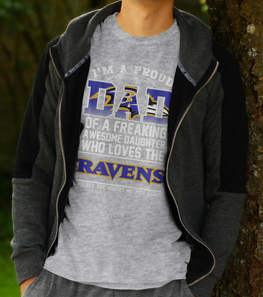 I'm A Proud Dad Of A Freaking Awesome Daughter Who Loves The Ravens T-Shirt