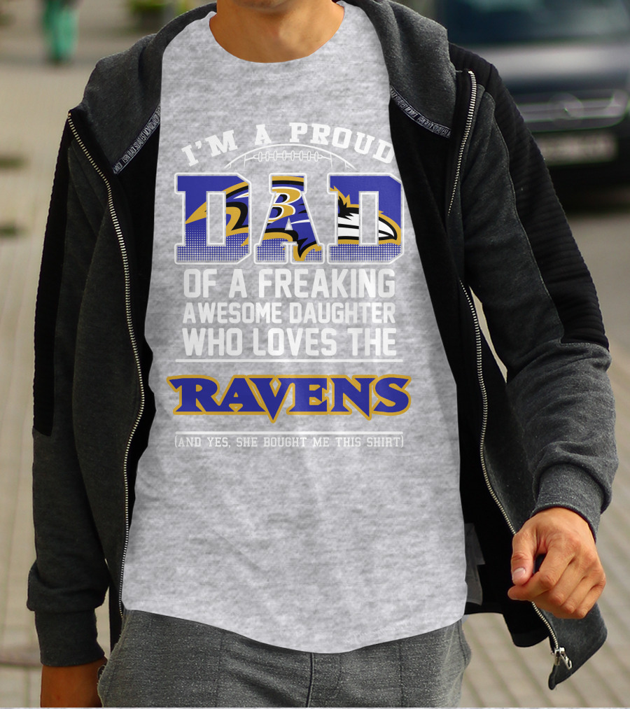 I'm A Proud Dad Of A Freaking Awesome Daughter Who Loves The Ravens T-Shirt