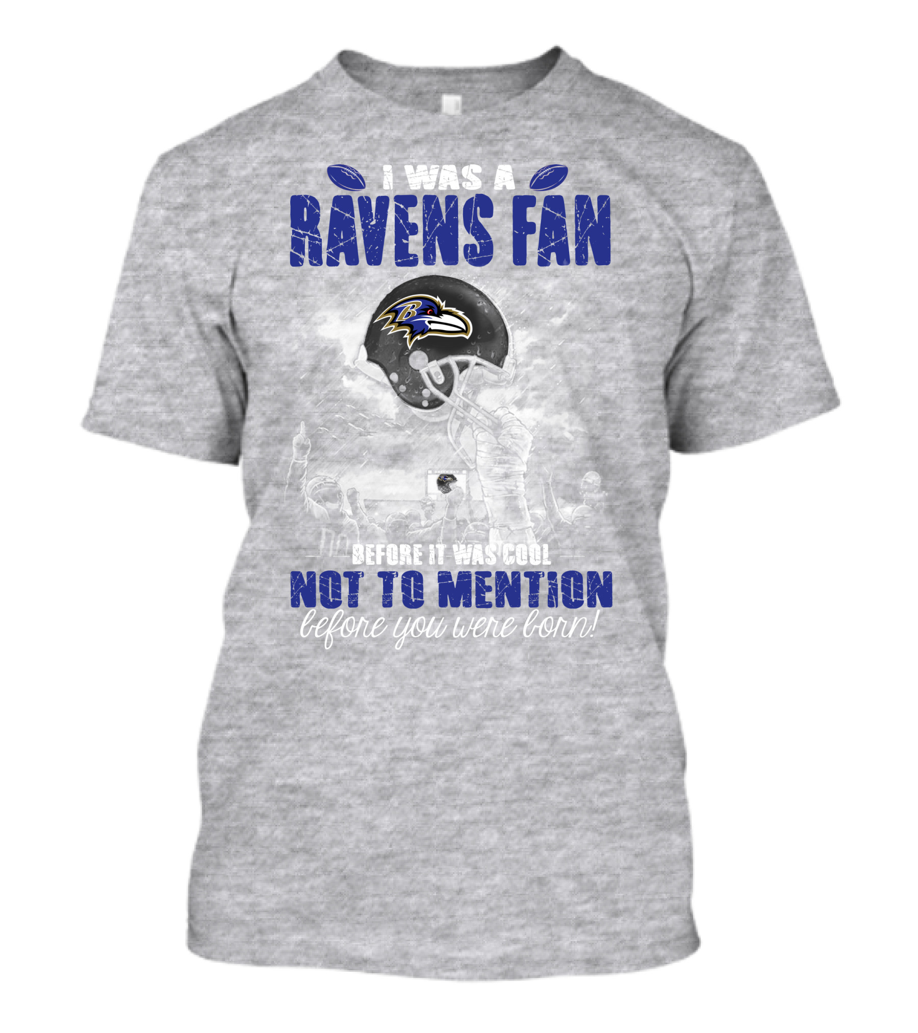 I Was A Baltimore Ravens Fan Before It Was Cool Not To Mention Before You Were Born T-Shirt
