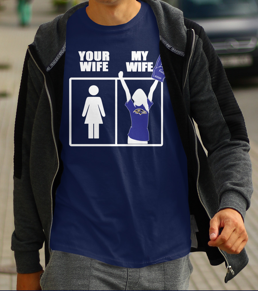 Baltimore Ravens Your Wife My Wife Football Fan Allegiance T-Shirt