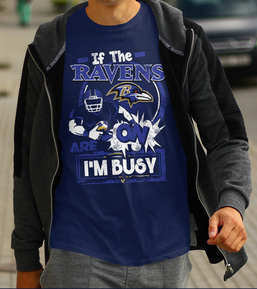 If The Ravens Are On I'm Busy Baltimore Ravens T-Shirt