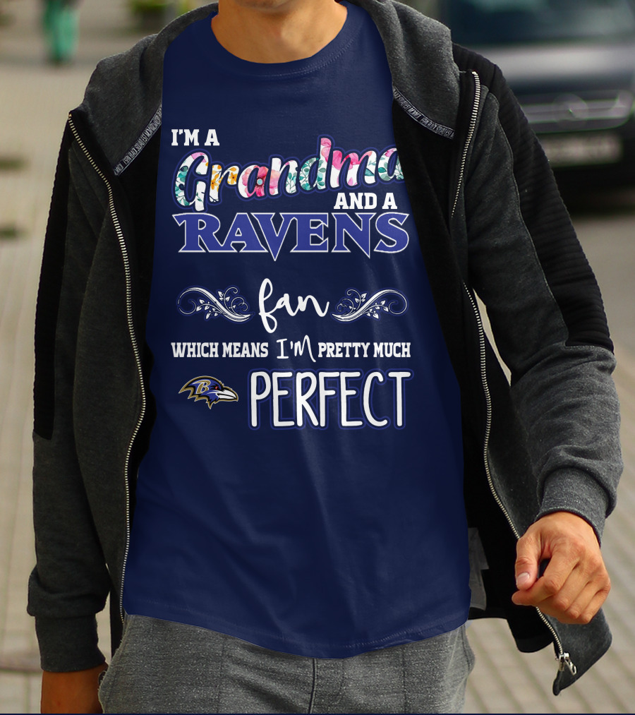 I'm A Grandma And A Ravens Fan Which Means I'm Pretty Much Perfect T-Shirt