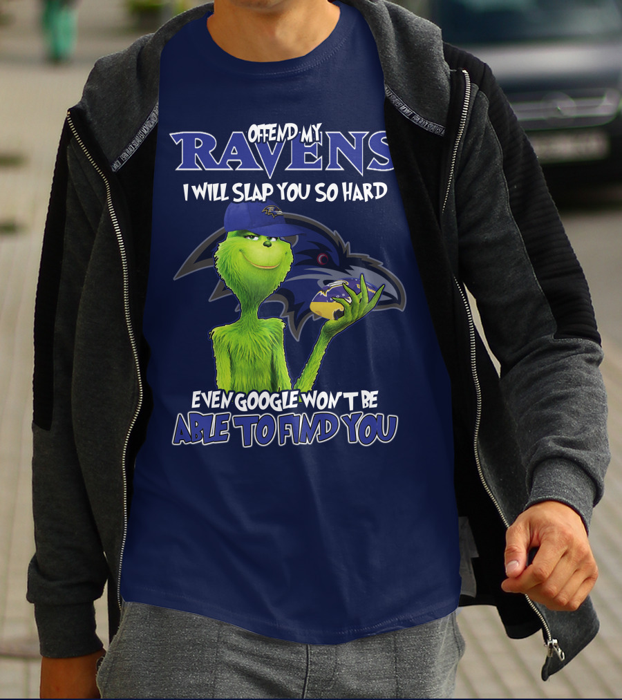 Offend My Ravens I Will Slap You So Hard Even Google Won't Be Able To Find You Grinch V2 Baltimore Ravens T-Shirt