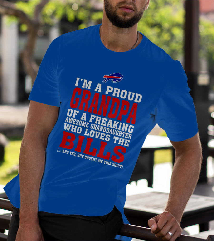 I'm A Proud Grandpa Of A Freaking Awesome Granddaughter Who Loves The Bills T-Shirt
