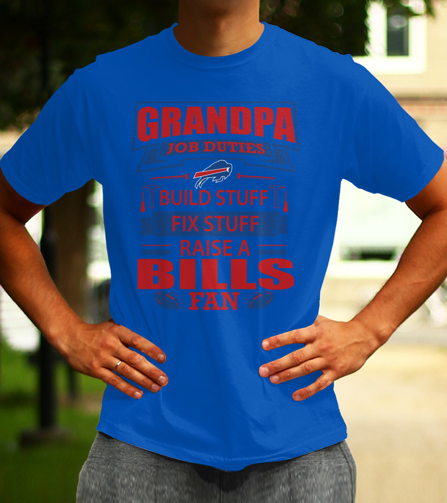 Grandpa Job Duties Buffalo Bills Build Stuff Fix Stuff Raise A Bills Fan T-Shirt