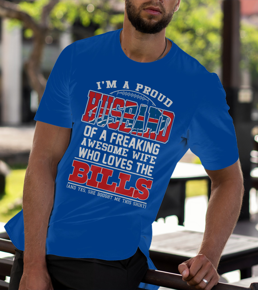 I'm A Proud Husband Of A Freaking Awesome Wife Who Loves The Bills T-Shirt