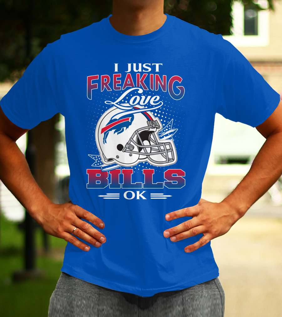 I Just Freaking Love Buffalo Bills Ok T-Shirt