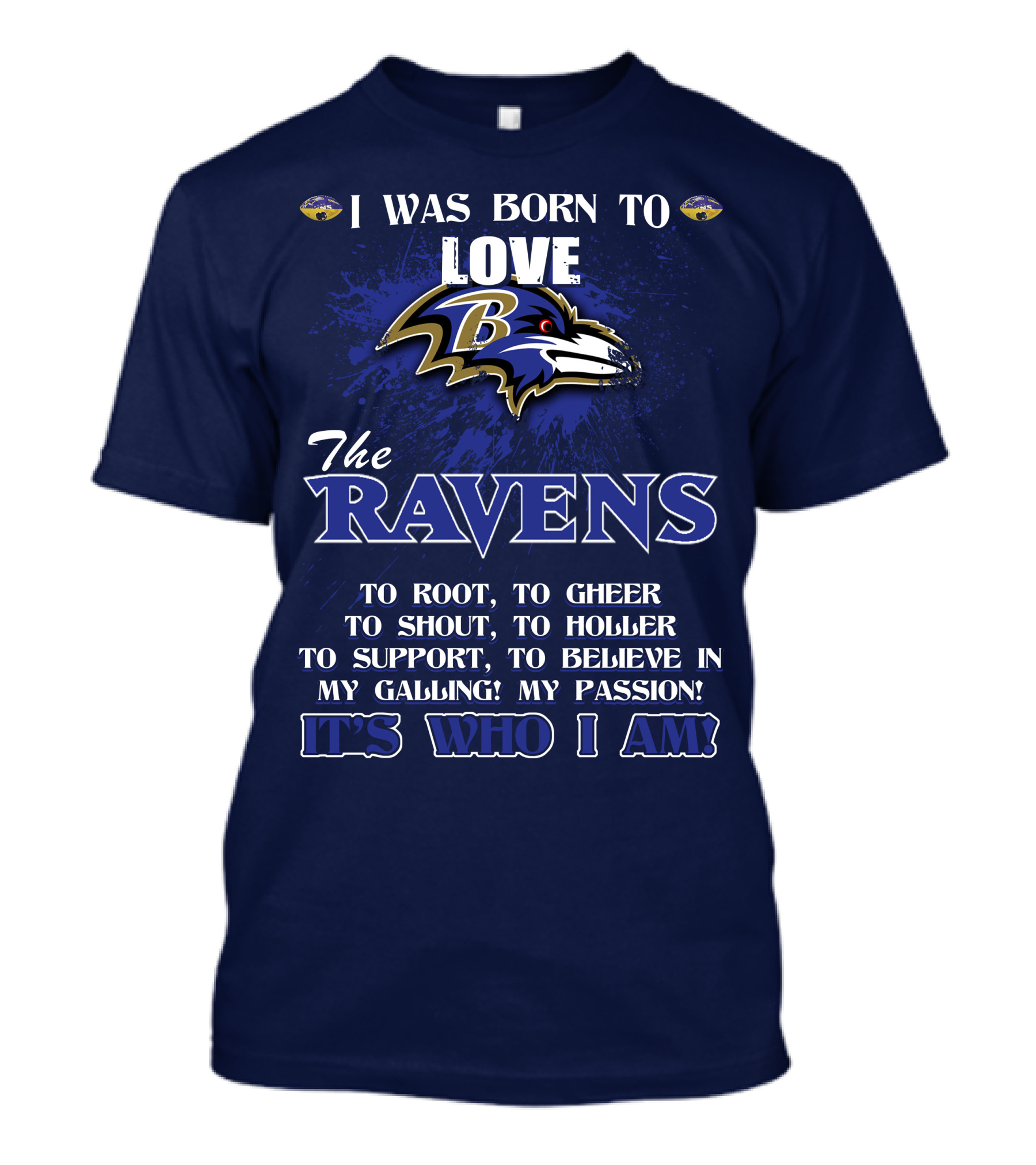 I Was Born To Love The Baltimore Ravens It's Who I Am T-Shirt