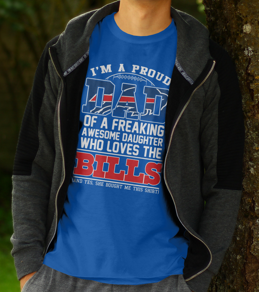 I'm A Proud Dad Of A Freaking Awesome Daughter Who Loves The Bills T-Shirt