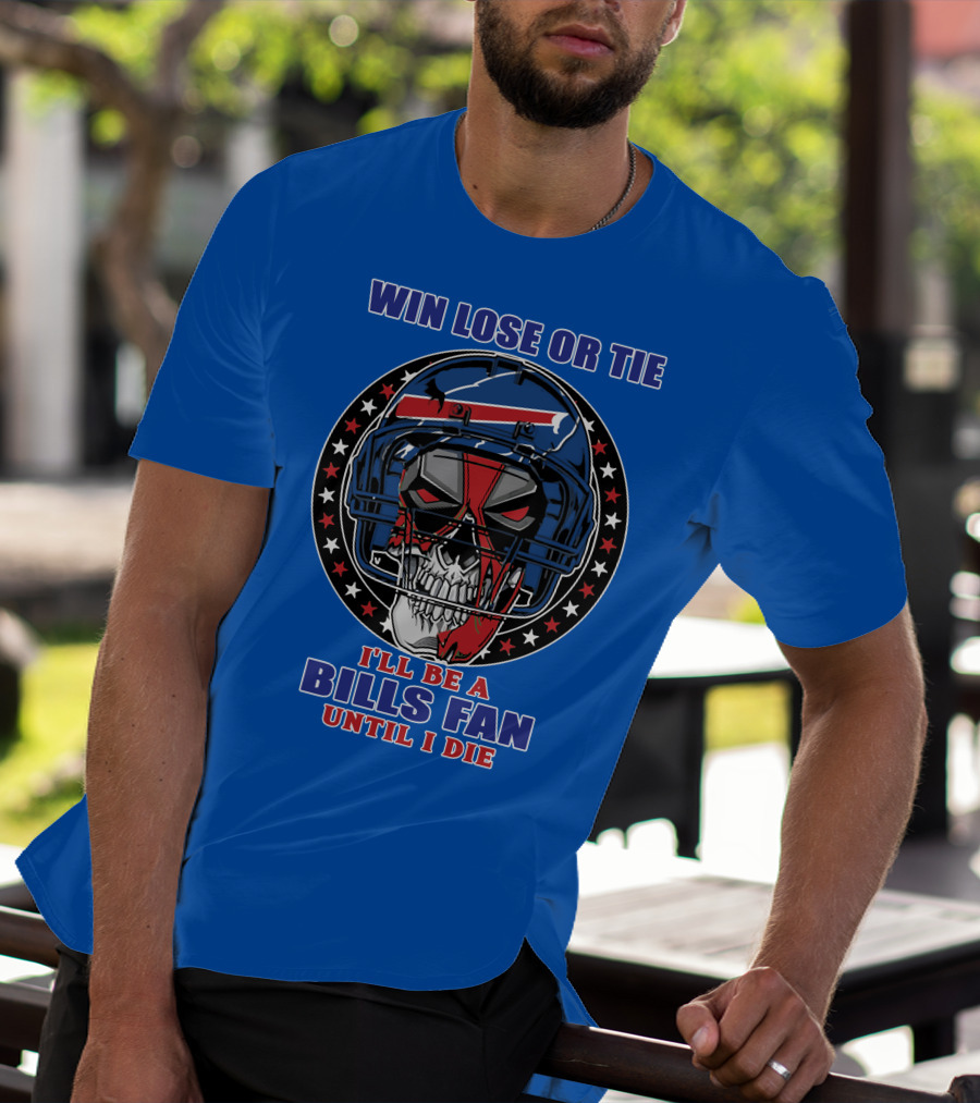 Win Lose Or Tie Bills Fan Until I Die Buffalo Bills 58 Skull Helmet T-Shirt