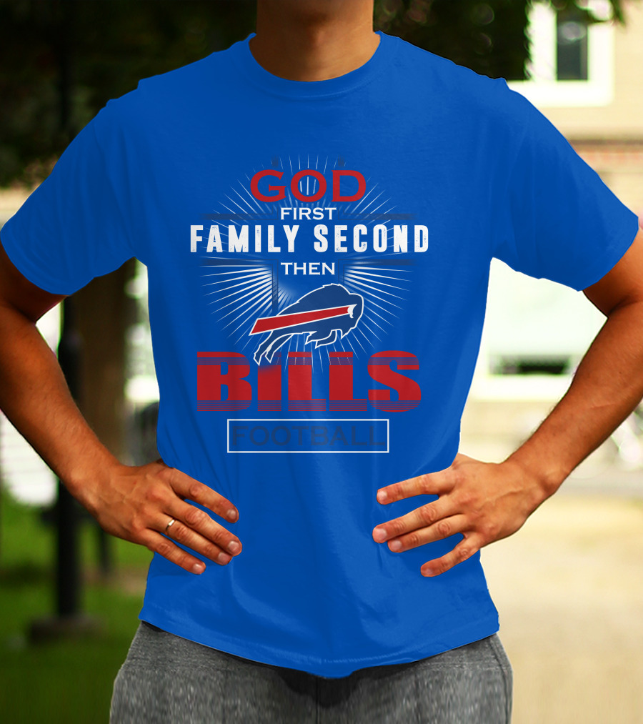 Buffalo Bills God First Family Second Then Football T-Shirt