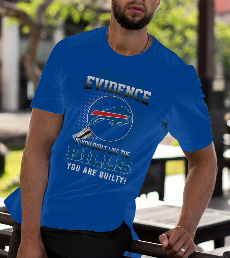I Don't Need Evidence Buffalo Bills You Are Guilty T-Shirt