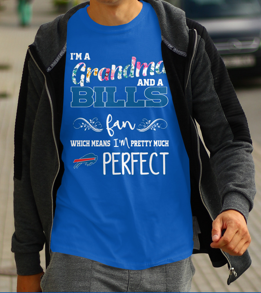 I'm A Grandma And A Bills Fan Which Means I'm Pretty Much Perfect Buffalo Bills Fan T-Shirt
