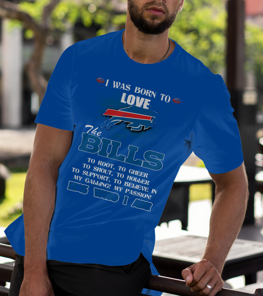 I Was Born To Love The Buffalo Bills It's Who I Am T-Shirt
