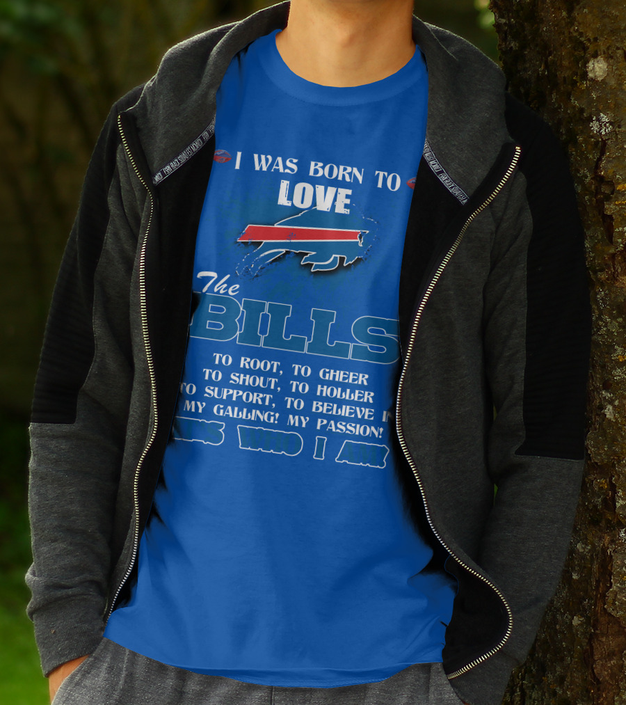 I Was Born To Love The Buffalo Bills It's Who I Am T-Shirt