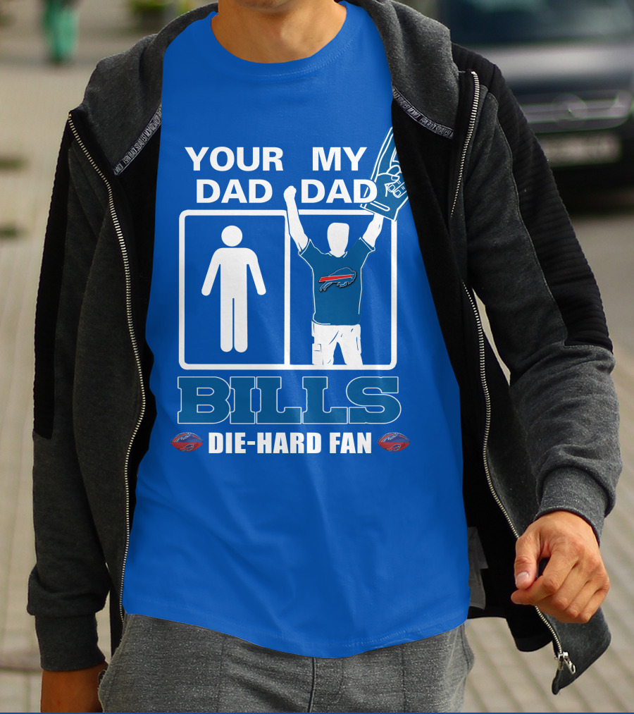 YOUR DAD MY DAD BILLS DIE-HARD FAN T-Shirt