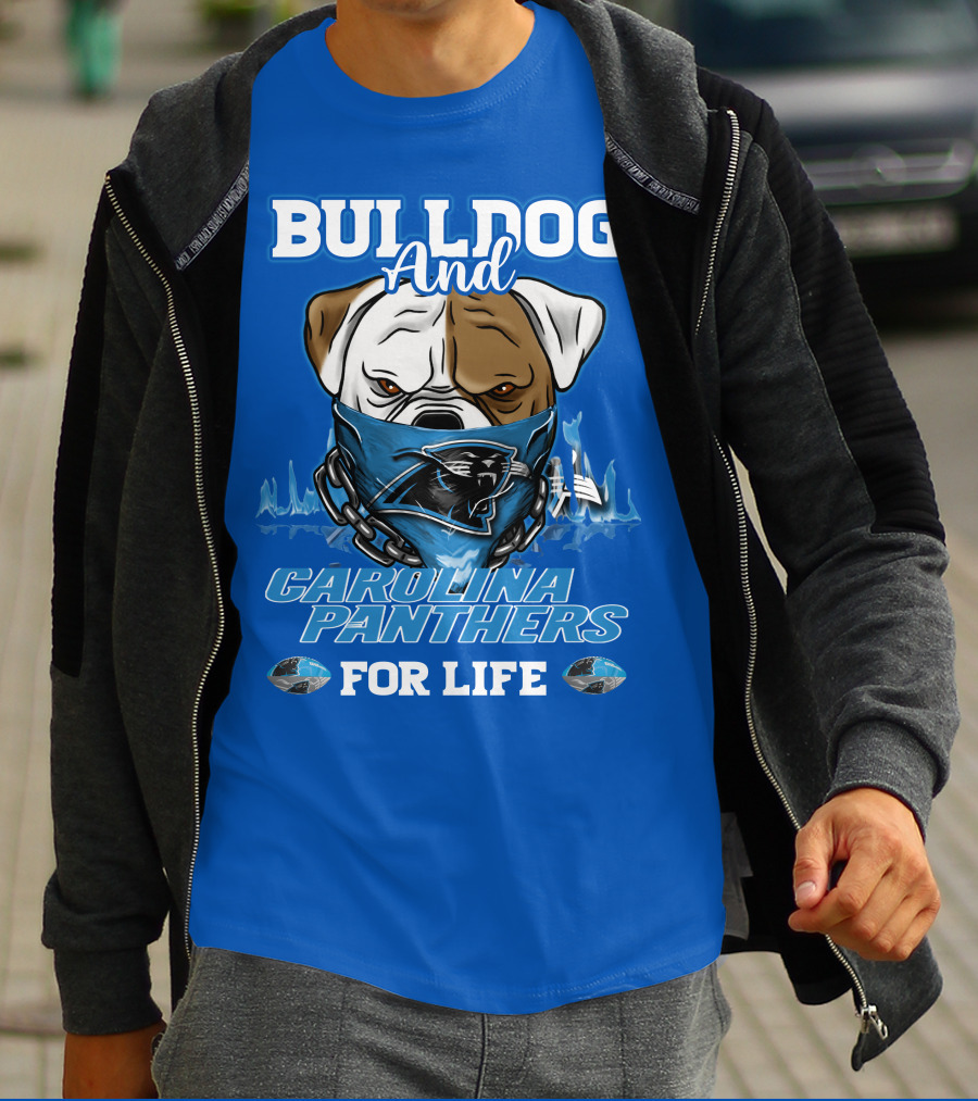 Bulldog And Carolina Panthers For Life T-Shirt