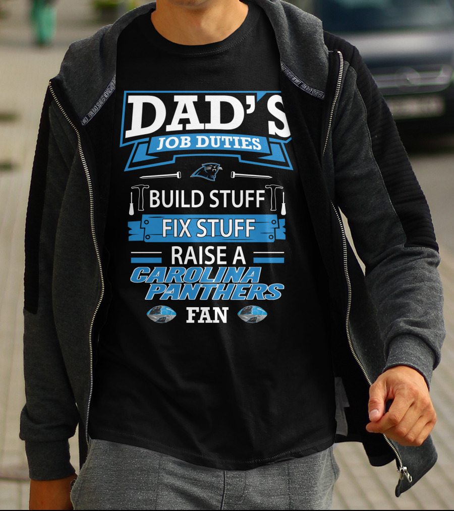 Dad's Job Duties Build Stuff Fix Stuff Raise A Carolina Panthers Fan T-Shirt