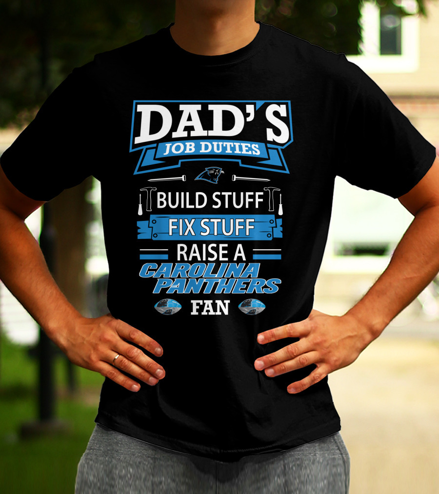 Dad's Job Duties Build Stuff Fix Stuff Raise A Carolina Panthers Fan T-Shirt
