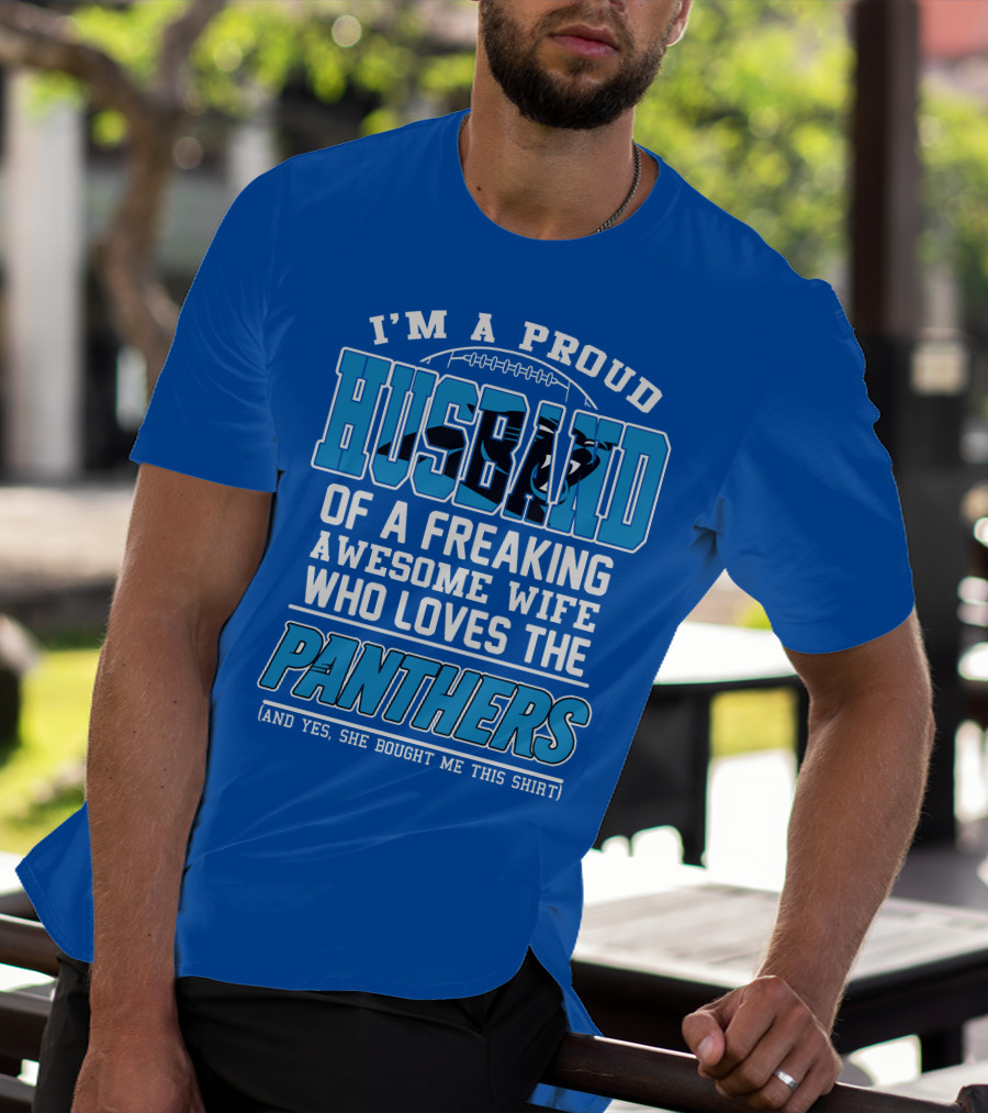 I'm A Proud Husband Of A Freaking Awesome Wife Who Loves The Panthers T-Shirt
