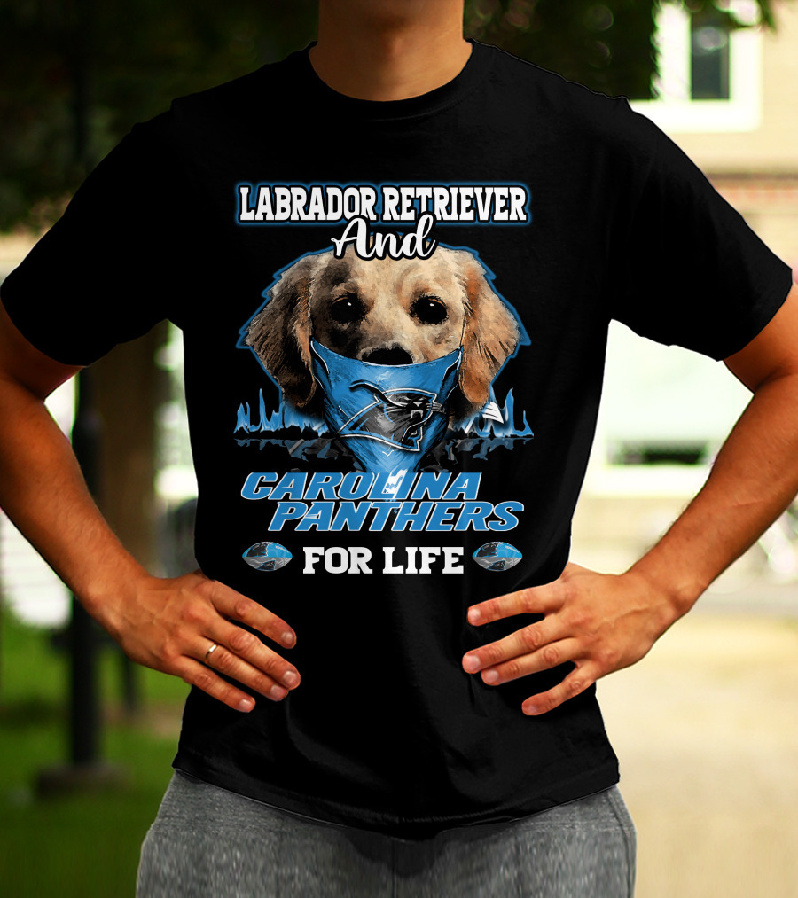 Labrador Retriever And Carolina Panthers For Life T-Shirt
