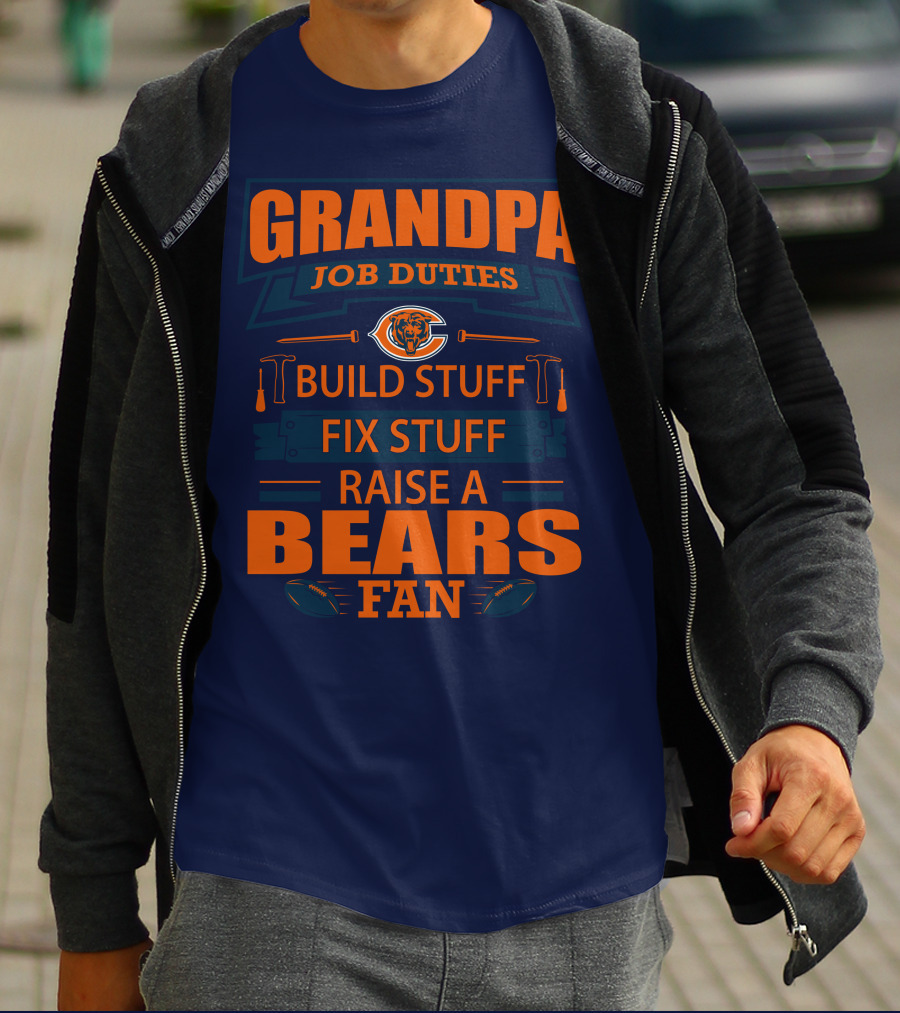 Grandpa Job Duties Chicago Bears Build Stuff Fix Stuff Raise A Bears Fan T-Shirt