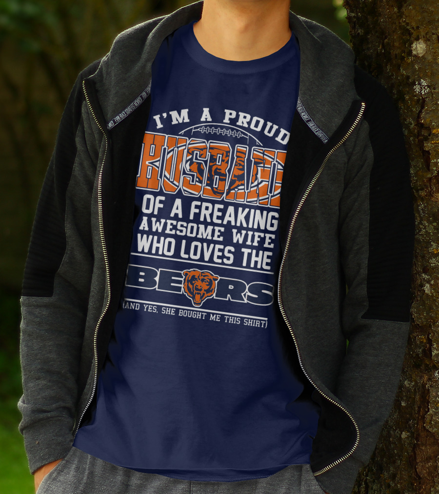 I'm A Proud Husband Of A Freaking Awesome Wife Who Loves The Bears T-Shirt