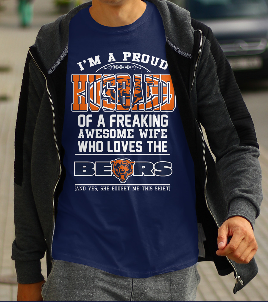 I'm A Proud Husband Of A Freaking Awesome Wife Who Loves The Bears T-Shirt