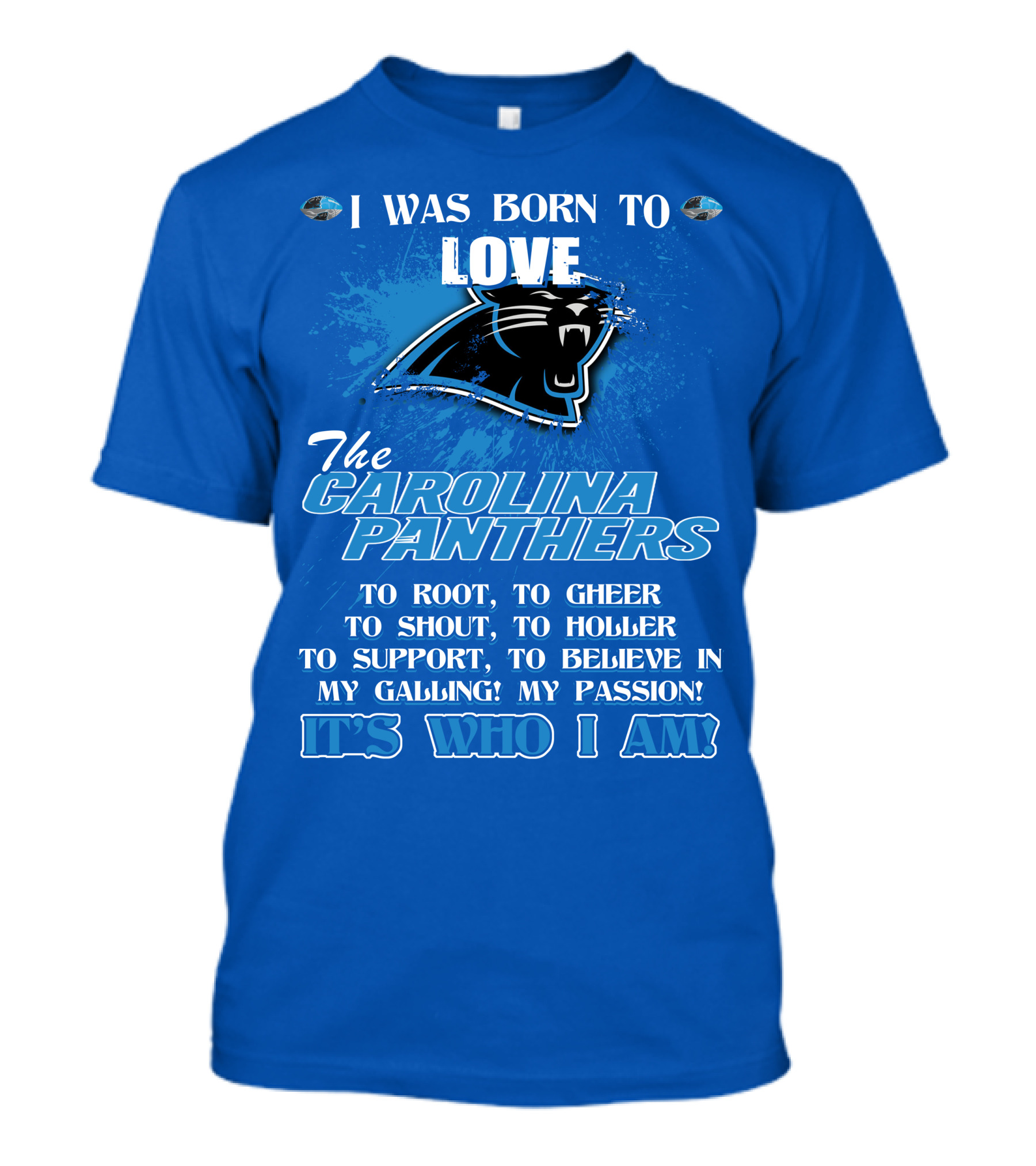 I Was Born To Love The Carolina Panthers It's Who I Am T-Shirt