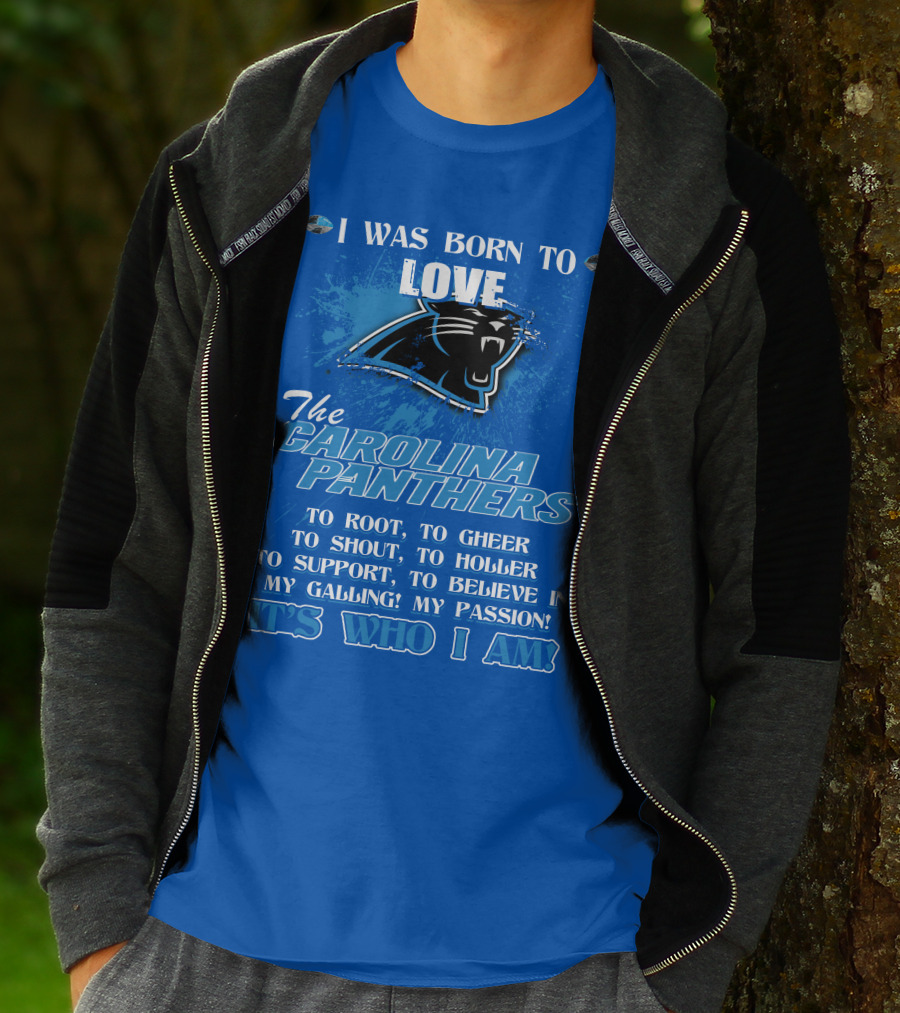 I Was Born To Love The Carolina Panthers It's Who I Am T-Shirt