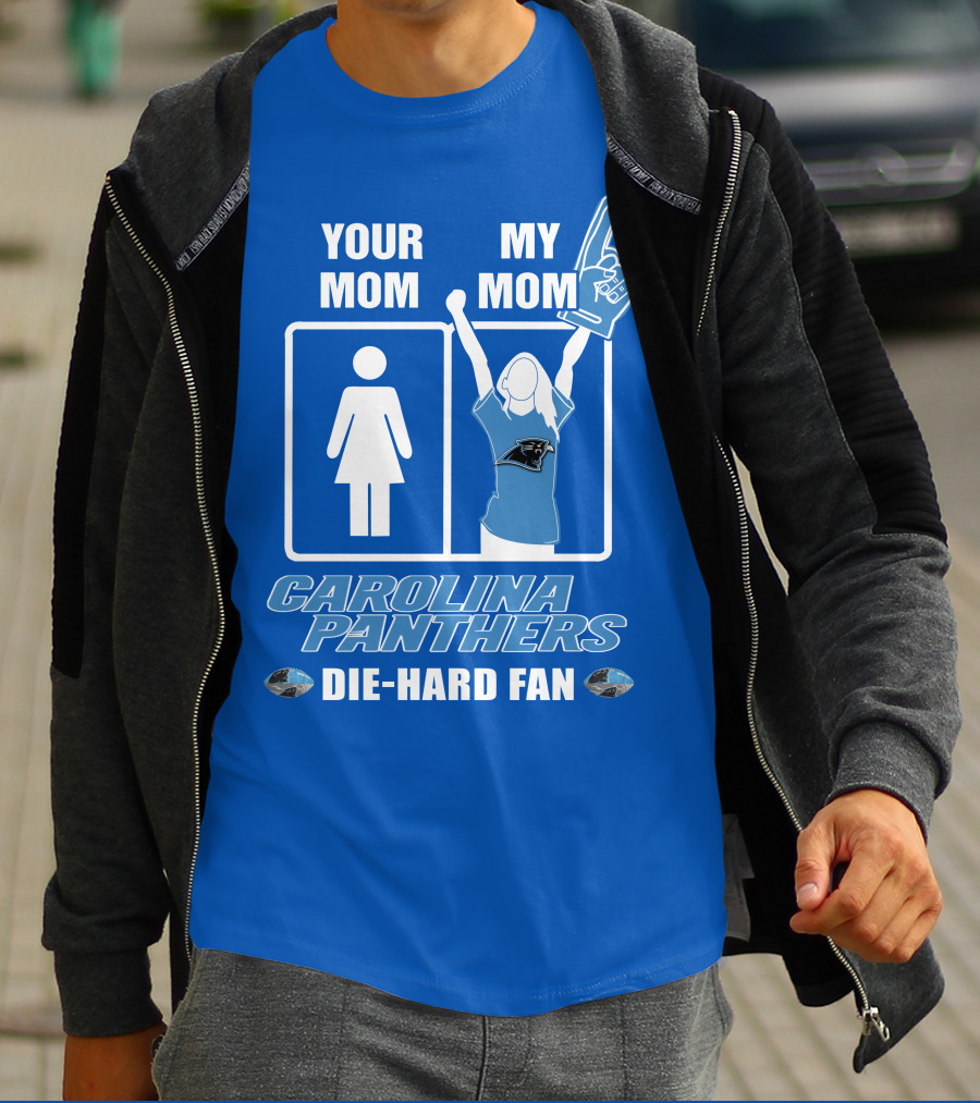Your Mom My Mom Carolina Panthers Die-Hard Fan T-Shirt