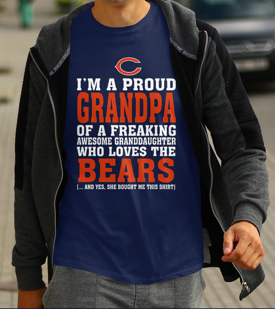 I'm A Proud Grandpa Of A Freaking Awesome Granddaughter Who Loves The Bears T-Shirt