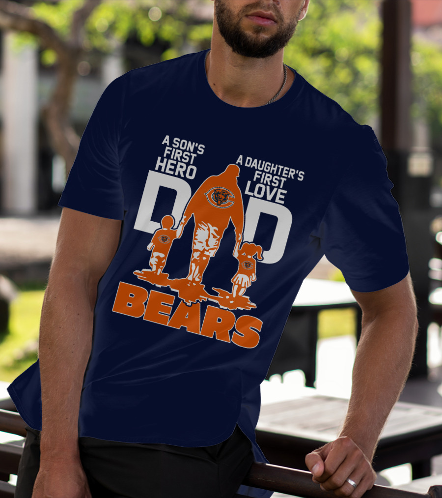 A Son's First Hero Dad A Daughter's First Love Dad Chicago Bears T-Shirt