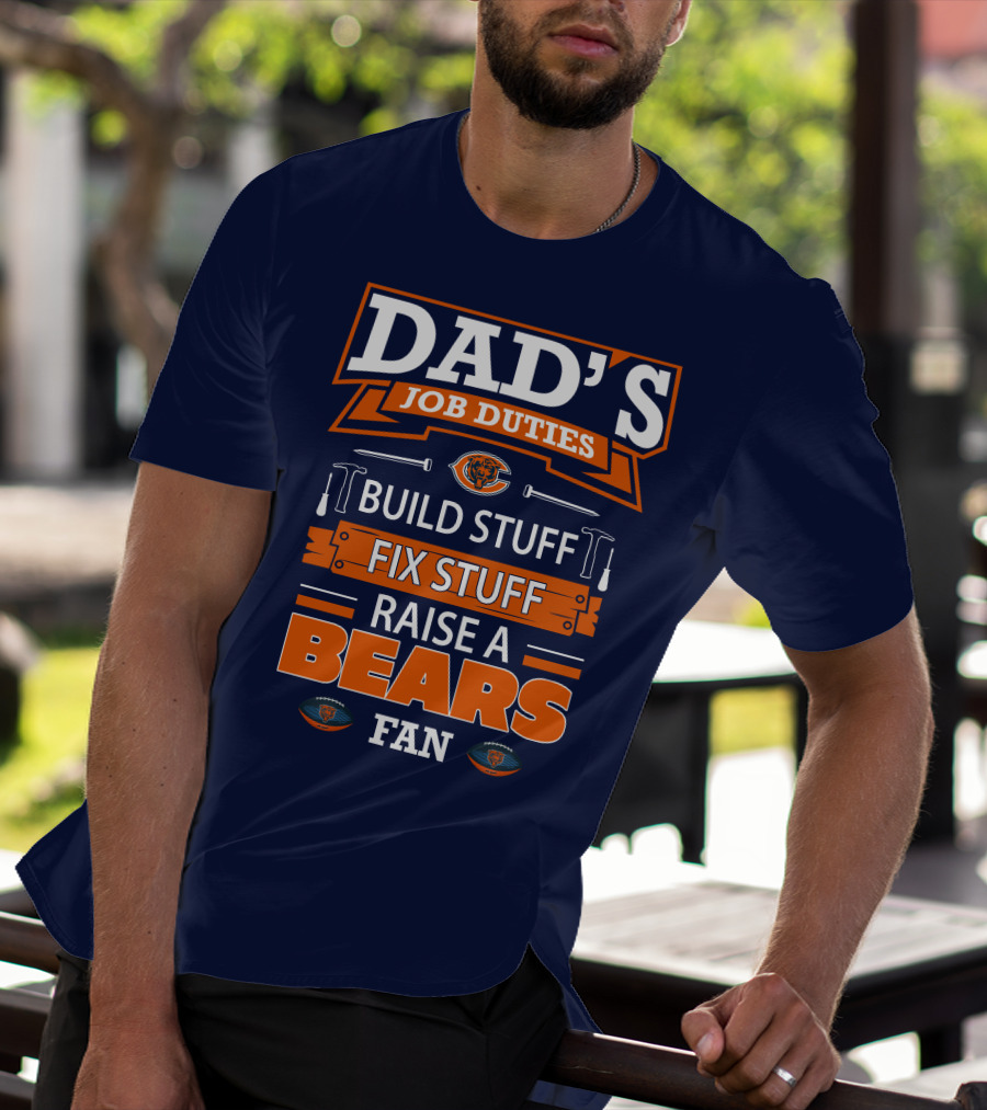 Dad's Job Duties Build Stuff Fix Stuff Raise A Bears Fan T-Shirt