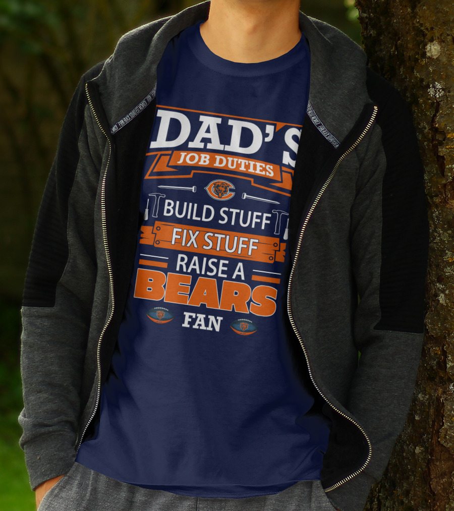 Dad's Job Duties Build Stuff Fix Stuff Raise A Bears Fan T-Shirt