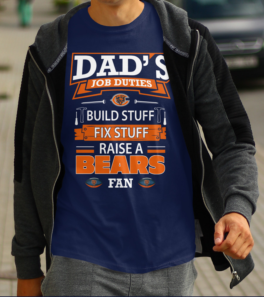 Dad's Job Duties Build Stuff Fix Stuff Raise A Bears Fan T-Shirt