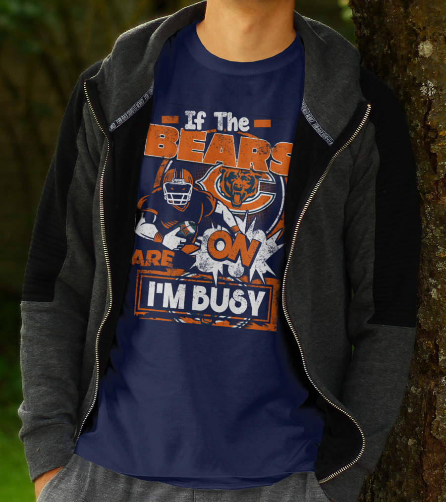 If The Bears Are On I'm Busy T-Shirt