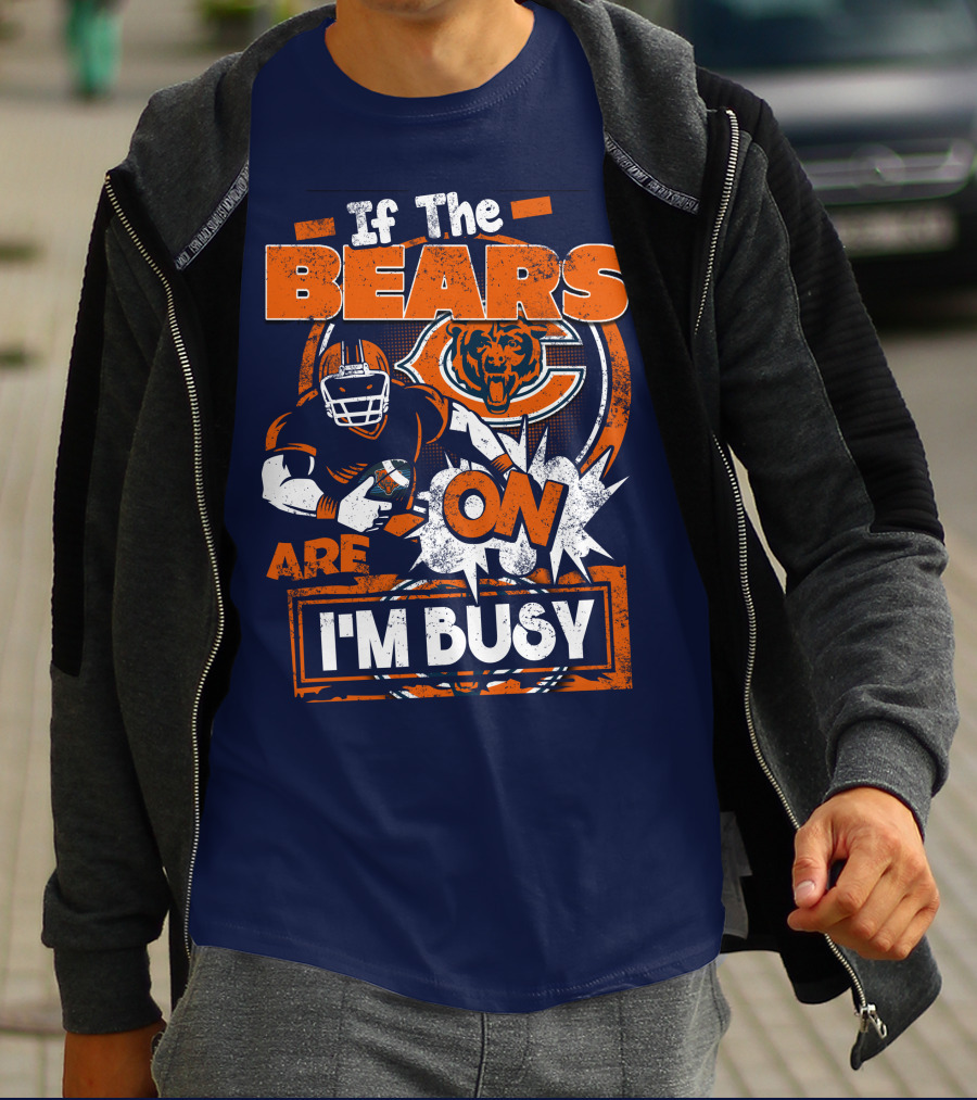 If The Bears Are On I'm Busy T-Shirt