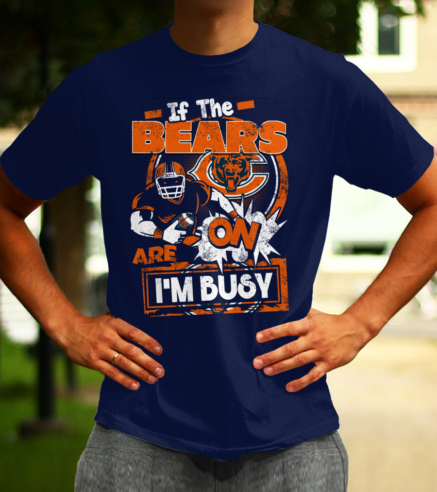 If The Bears Are On I'm Busy T-Shirt