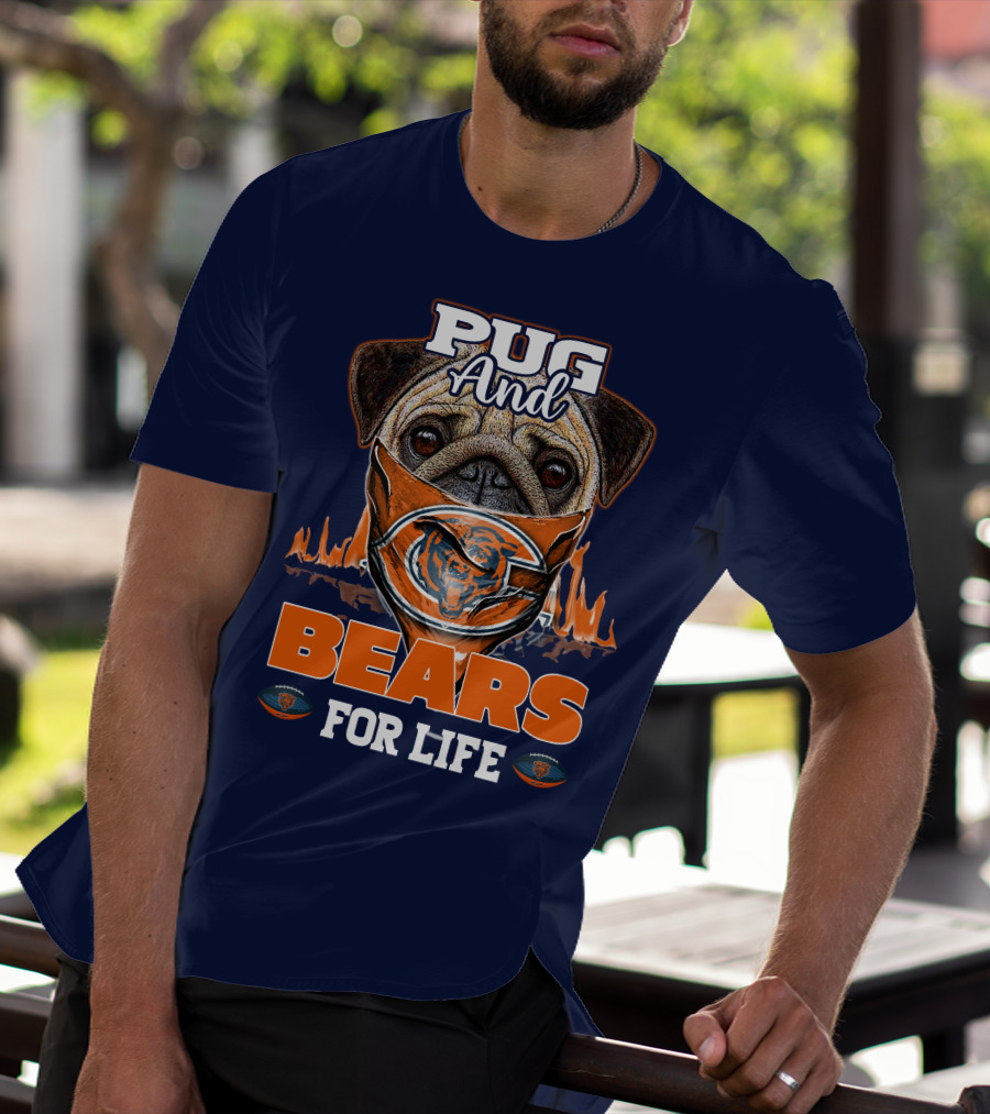 Pug And Bears For Life Chicago Bears T-Shirt