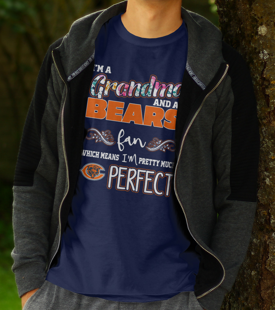 I'm A Grandma And A Bears Fan Which Means I'm Pretty Much Perfect T-Shirt