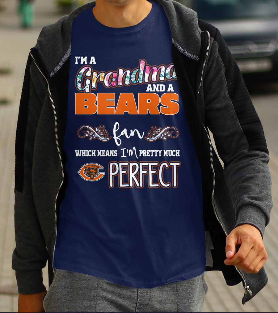 I'm A Grandma And A Bears Fan Which Means I'm Pretty Much Perfect T-Shirt