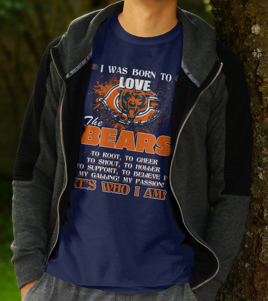 I Was Born To Love The Bears It's Who I Am T-Shirt