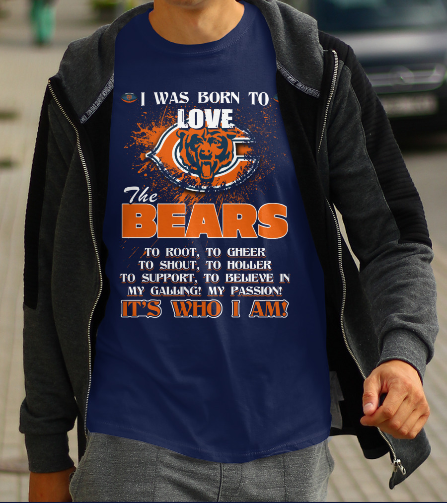 I Was Born To Love The Bears It's Who I Am T-Shirt